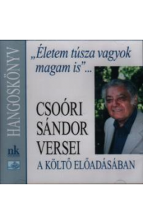 Csoóri Sándor: Életem túsza vagyok magam is hangoskönyv (audio CD)