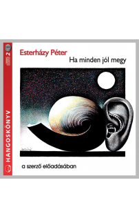 Esterházy Péter: Ha minden jól megy - esszék hangoskönyv (audio CD)