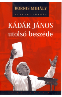 Kornis Mihály: Kádár János utolsó beszéde hangoskönyv (könyv + audio CD)
