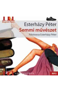 Esterházy Péter: Semmi művészet hangoskönyv (MP3 CD)