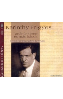 Karinthy Frigyes: Tanár úr kérem és más írások hangoskönyv (audio CD)