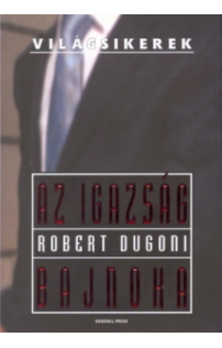 Robert Dugoni: Az igazság bajnoka