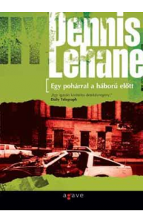 Dennis Lehane: Egy pohárral a háború előtt