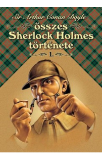Sir Arthur Conan Doyle összes Sherlock Holmes története I.