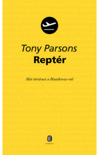Tony Parsons: Reptér - Hét történet a Heathrow-ról