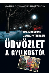 Liza Marklund: Üdvözlet a gyilkostól
