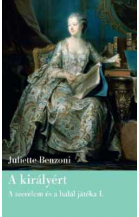 Juliette Benzoni: A királyért