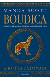 Manda Scott: Boudica: A kutya látomása