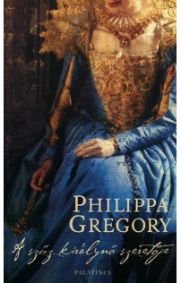 Philippa Gregory: A szűz királynő szeretője