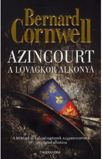 Bernard Cornwell: Azincourt - A lovagkor alkonya 