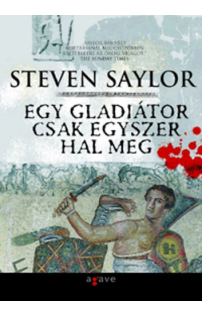 Steven Saylor: Egy gladiátor csak egyszer hal meg 
