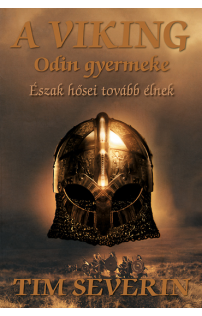 Tim Severin: A viking - Odin gyermeke