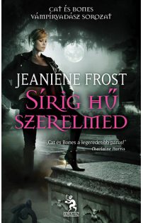 Jeaniene Frost: Sírig hű szerelmed
