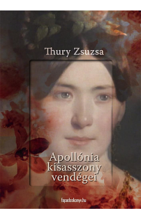 Thury Zsuzsa: Apollónia kisasszony vendégei
