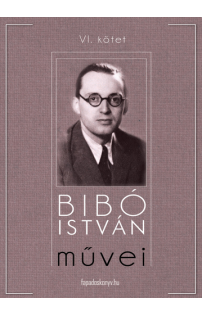 Bibó István: Bibó István művei VI. kötet