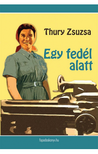 Thury Zsuzsa: Egy fedél alatt