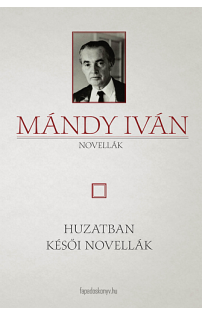 Mándy Iván: Huzatban - Késői novellák