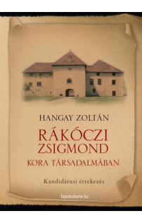 Hangay Zoltán: Rákóczi Zsigmond kora társadalmában