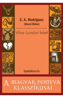 E. A. Rodriguez (Barsi Ödön): Vihar London felett