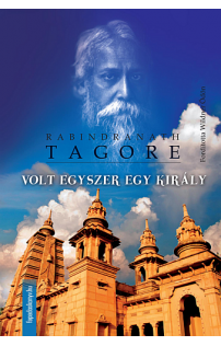 Rabindranath Tagore: Volt egyszer egy király
