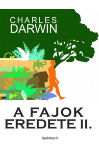 Charles Darwin: A fajok eredete II. kötet