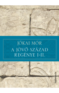Jókai Mór: A jövő század regénye I-II.