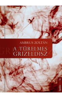 Ambrus Zoltán: A türelmes Grizeldisz