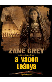 Zane Grey: A vadon leánya