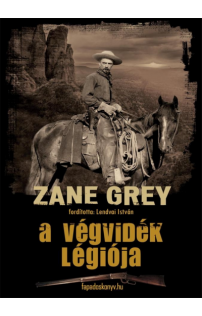 Zane Grey: A végvidék légiója