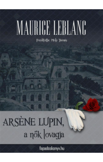 Maurice Leblanc: Arséne Lupin a nők lovagja