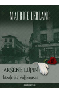 Maurice Leblanc: Arséne Lupin bizalmas vallomásai