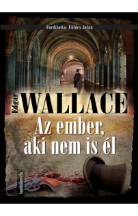 Edgar Wallace: Az ember, aki nem is él