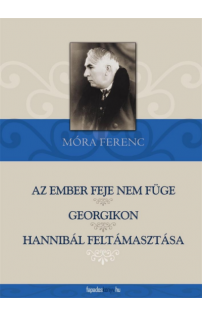 Móra Ferenc: Az ember feje nem füge, Georgikon, Hannibál feltámasztása