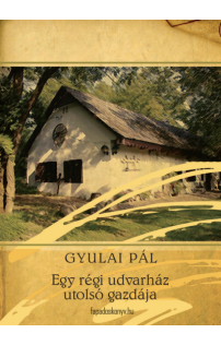 Gyulai Pál: Egy régi udvarház utolsó gazdája