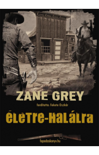 Zane Grey: Életre-halálra