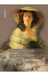 Maurice Paléologue: Eugénie császárné vallomásai