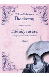 Thackeray, W. M.: Hiúság vására I. rész