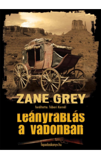 Zane Grey: Leányrablás a vadonban