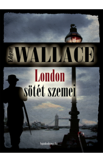 Edgar Wallace: London sötét szemei