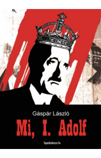 Gáspár László: Mi, I. Adolf