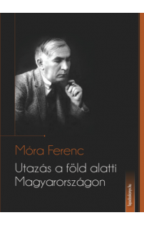 Móra Ferenc: Utazás a föld alatti Magyarországon