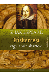 William Shakespeare: Vízkereszt vagy amit akartok