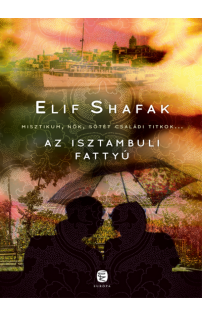 Elif Shafak: Az isztambuli fattyú