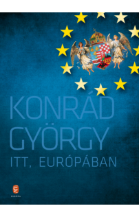 Konrád György: Itt, Európában