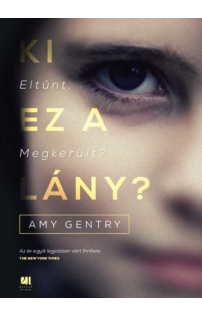 Amy Gentry: Ki ez a lány? - Eltűnt. Megkerült?