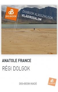 Anatole France: Régi dolgok epub