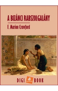 F. Marion Crawford: A bizánci rabszolgalány mobi