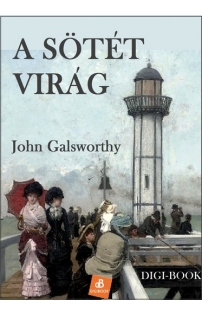 John Galsworthy: A sötét virág epub