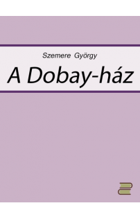 Szemere György: A Dobay-ház