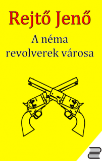Rejtő Jenő: A Néma Revolverek Városa